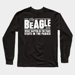 My beagle say what happen in  the park stays in the parks! Long Sleeve T-Shirt